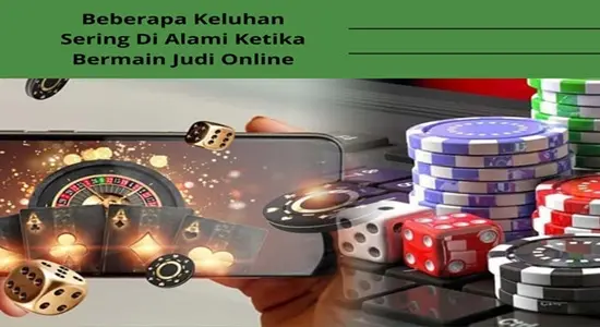 Beberapa Keluhan Sering Di Alami Ketika Bermain Judi Online